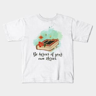 Be Heroes of Your Own Stories Kids T-Shirt